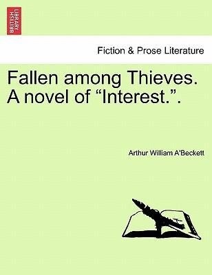 Fallen among Thieves. A novel of Interest.. Vol. III. als Taschenbuch von Arthur William A´Beckett - British Library, Historical Print Editions