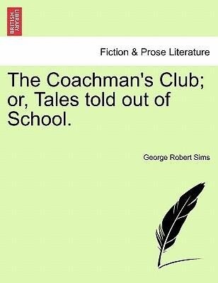 The Coachman´s Club; or, Tales told out of School. als Taschenbuch von George Robert Sims - British Library, Historical Print Editions