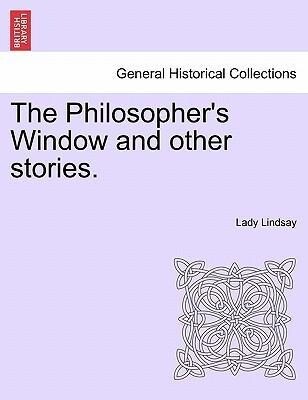 The Philosopher´s Window and other stories. als Taschenbuch von Lady Lindsay - British Library, Historical Print Editions