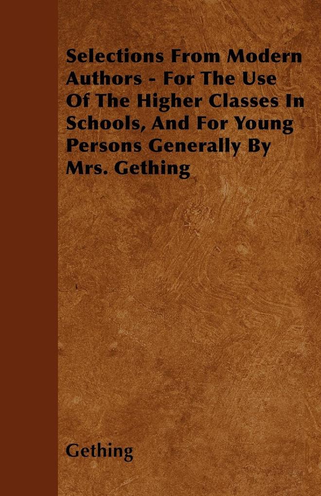 Selections From Modern Authors - For The Use Of The Higher Classes In Schools, And For Young Persons Generally By Mrs. Gething als Taschenbuch von... - Brown Press