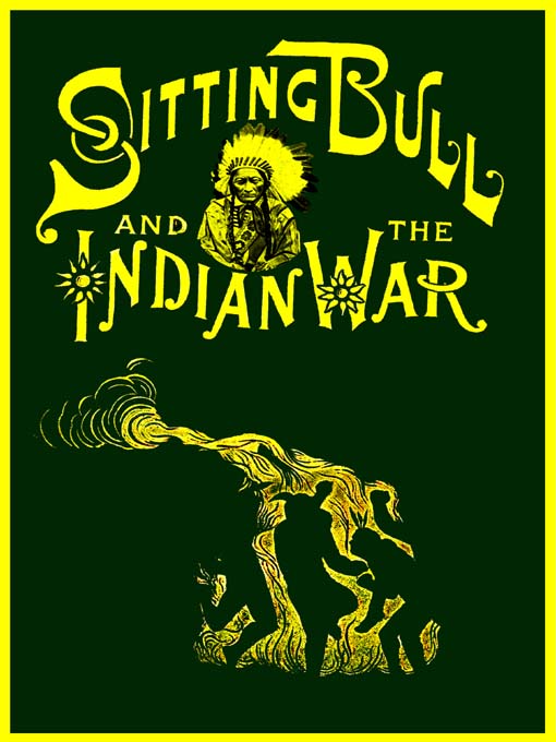Life of Sitting Bull and History of the Indian War of 1890-91 als eBook von W. Fletcher Johnson - Digital Scanning, Inc.