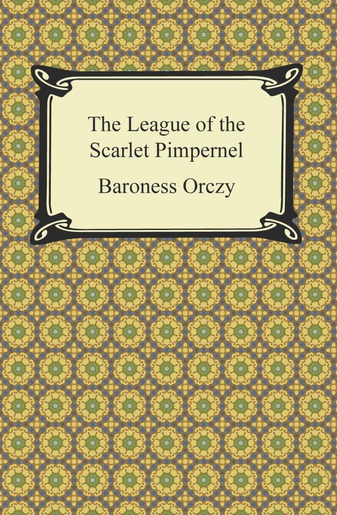 The League of the Scarlet Pimpernel - Baroness Orczy