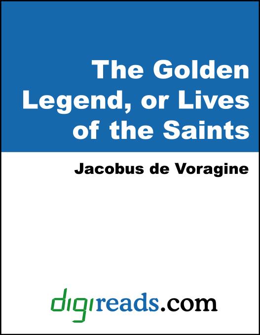 The Golden Legend, or Lives of the Saints als eBook von Jacobus de Voragine, Jacobus De Voragine - Neeland Media