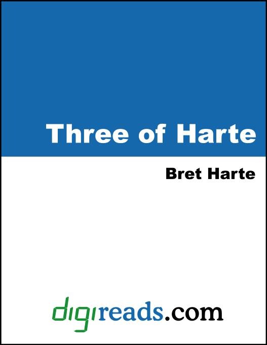 Three of Harte (The Luck of Roaring Camp, The Outcasts of Poker Flat, and The Idyl of Red Gulch) als eBook von Bret Harte - Neeland Media