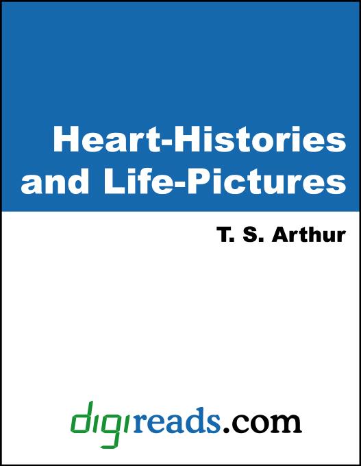Heart-Histories and Life-Pictures als eBook von T. S. Arthur - Neeland Media