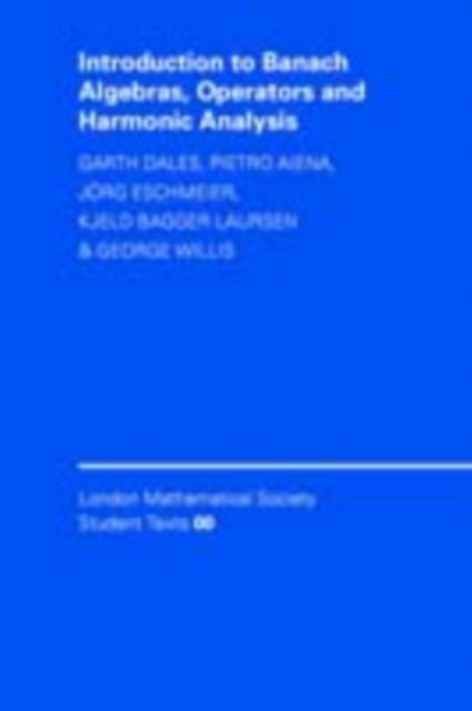 Introduction to Banach Algebras Operators and Harmonic Analysis - H. Garth Dales