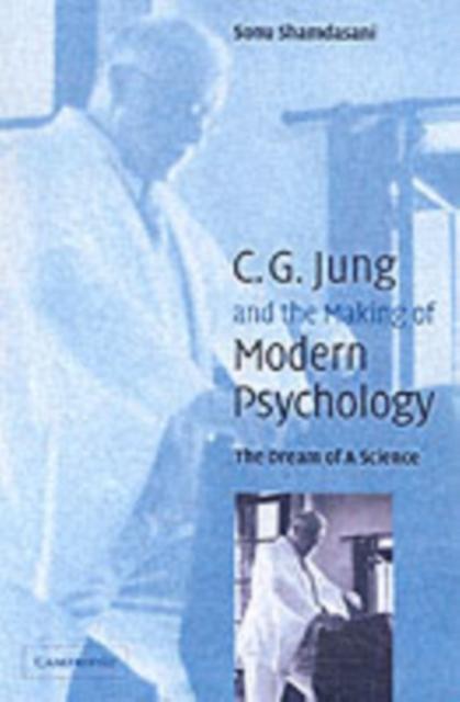 Jung and the Making of Modern Psychology - Sonu Shamdasani