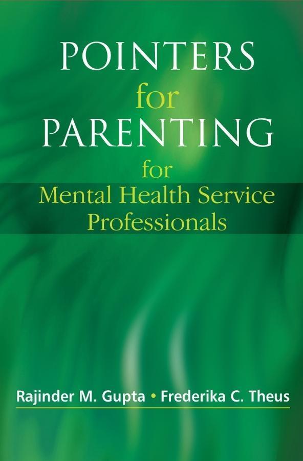 Pointers for Parenting for Mental Health Service Professionals - Rajinder M. Gupta/ Frederika C. Theus