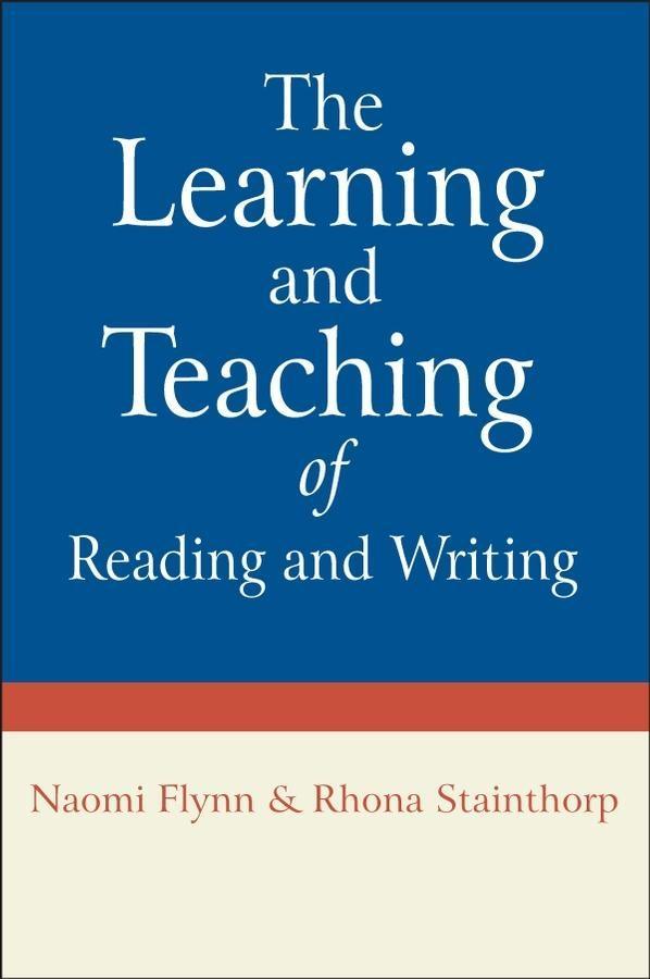 The Learning and Teaching of Reading and Writing - Naomi Flynn/ Rhona Stainthorp