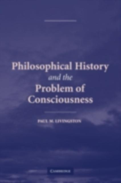 Philosophical History and the Problem of Consciousness - Paul M. Livingston