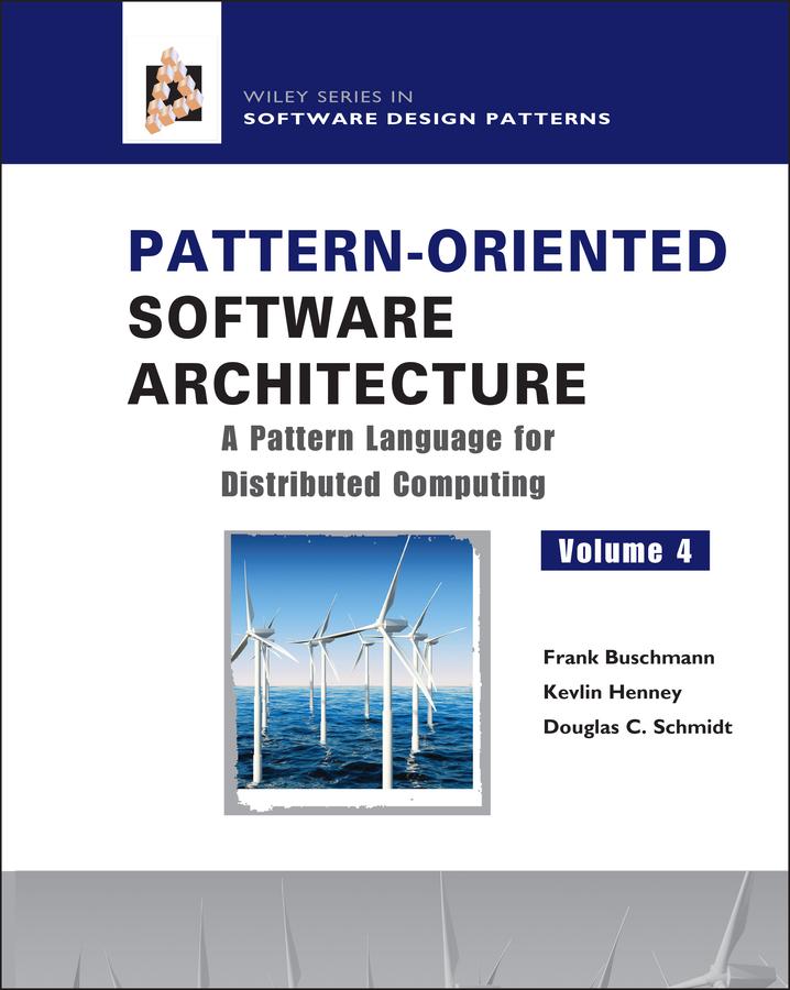 Pattern-Oriented Software Architecture Volume 4 A Pattern Language for Distributed Computing - Frank Buschmann/ Kevlin Henney/ Douglas C. Schmidt