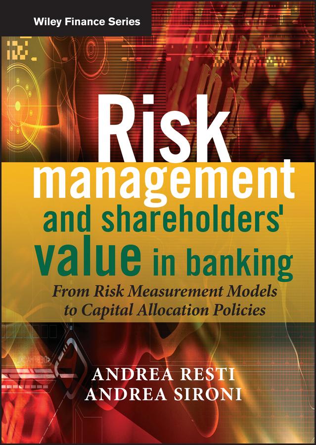 Risk Management and Shareholders' Value in Banking - Andrea Sironi/ Andrea Resti