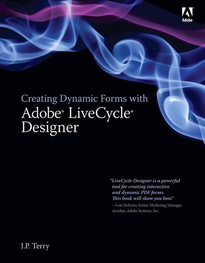 Creating Dynamic Forms with Adobe LiveCycle Designer - Terry J. P.