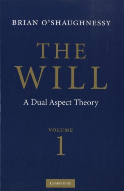 Will: Volume 1 Dual Aspect Theory - Brian O'Shaughnessy
