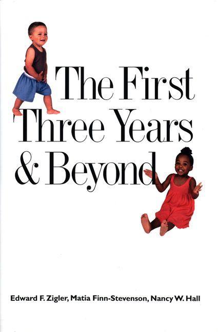 The First Three Years and Beyond - Edward F. Zigler/ Matia Finn-Stevenson/ Nancy W. Hall
