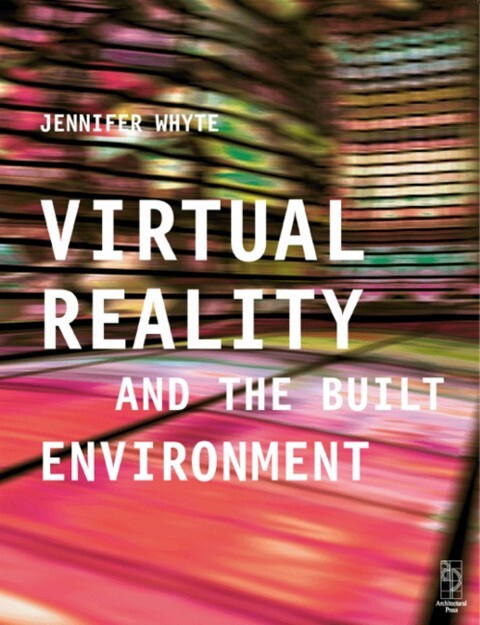 Virtual Reality and the Built Environment als eBook von Jennifer Whyte, Jennifer Whyte - Elsevier Science