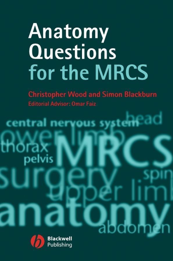 Anatomy Questions for the MRCS - Christopher Wood/ Simon Blackburn
