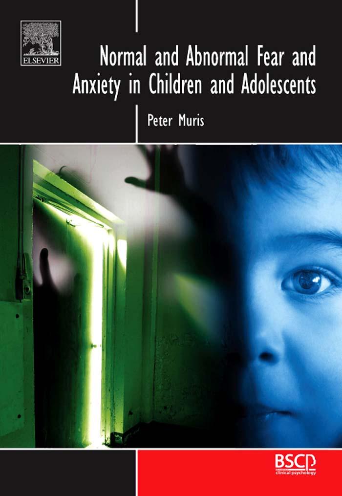 Normal and Abnormal Fear and Anxiety in Children and Adolescents - Peter Muris