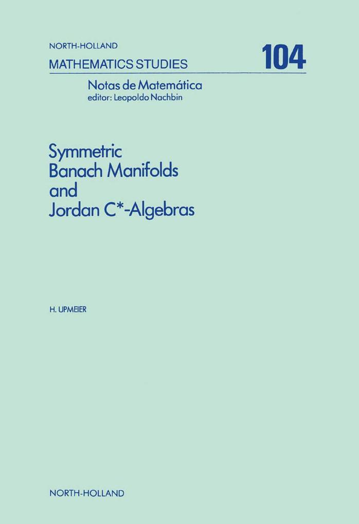 Symmetric Banach Manifolds and Jordan C*-Algebras - H. Upmeier