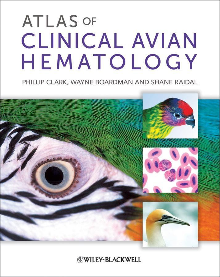 Atlas of Clinical Avian Hematology - Phillip Clark/ Wayne Boardman/ Shane Raidal