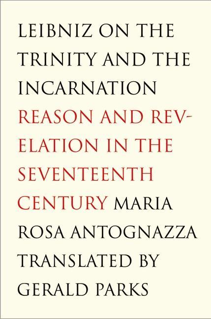 Leibniz on the Trinity and the Incarnation - Maria Rosa Antognazza