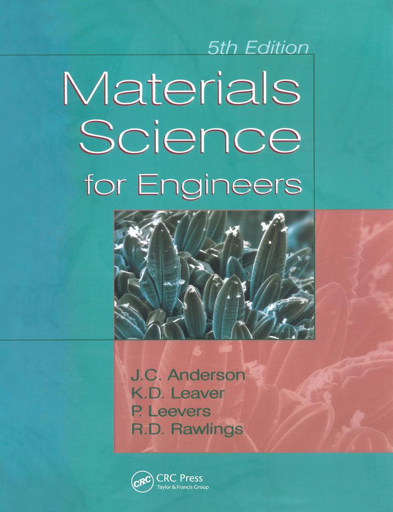 Materials Science for Engineers - J. C. Anderson/ Patrick S. Leevers/ Rees D. Rawlings/ Keith D. Leaver