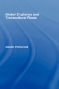 Global Englishes and Transcultural Flows als eBook von ALASTAIR PENNYCOOK - Taylor and Francis