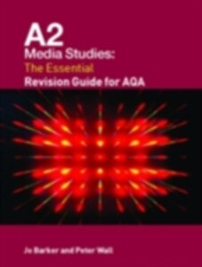 A2 Media Studies: The Essential Revision Guide for AQA als eBook von Jo Barker, Peter Wall - Taylor and Francis