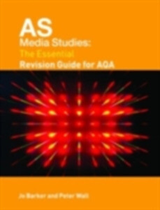 AS Media Studies: The Essential Revision Guide for AQA als eBook von Jo Barker, Peter Wall - Taylor and Francis