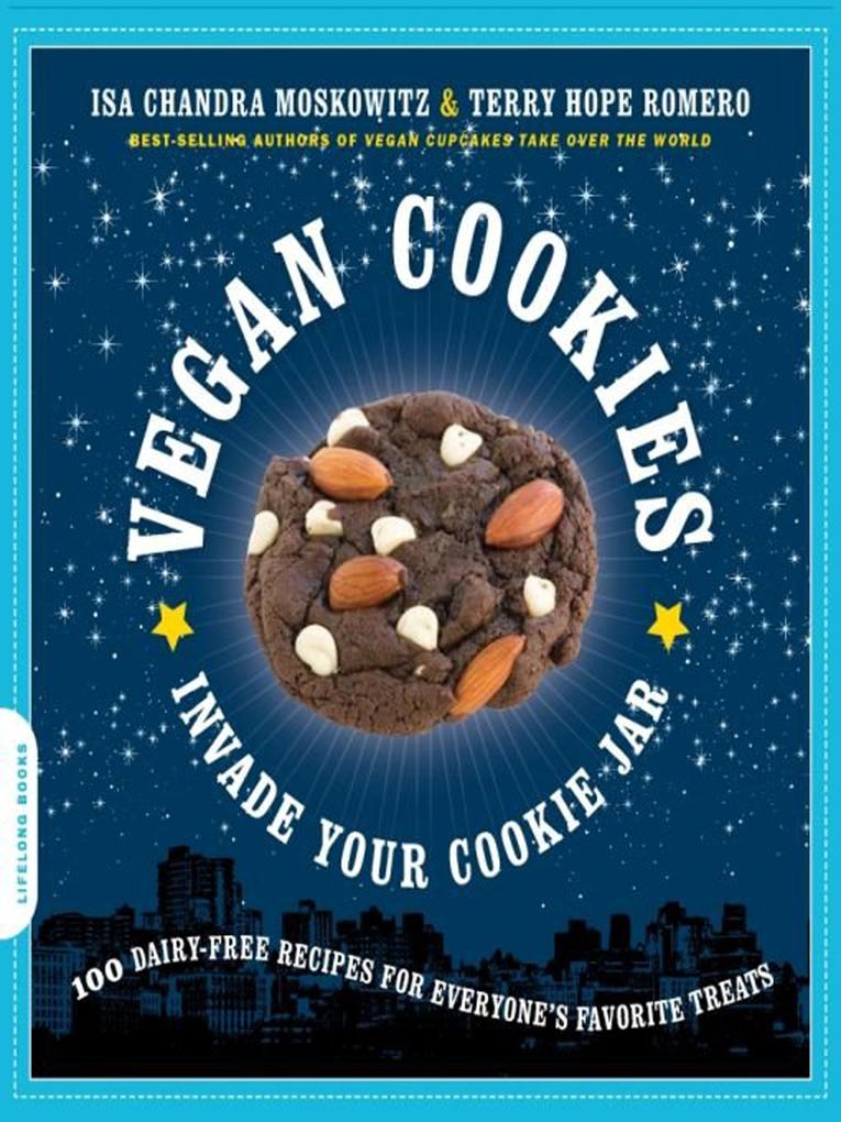 Vegan Cookies Invade Your Cookie Jar - Isa Chandra Moskowitz/ Terry Hope Romero