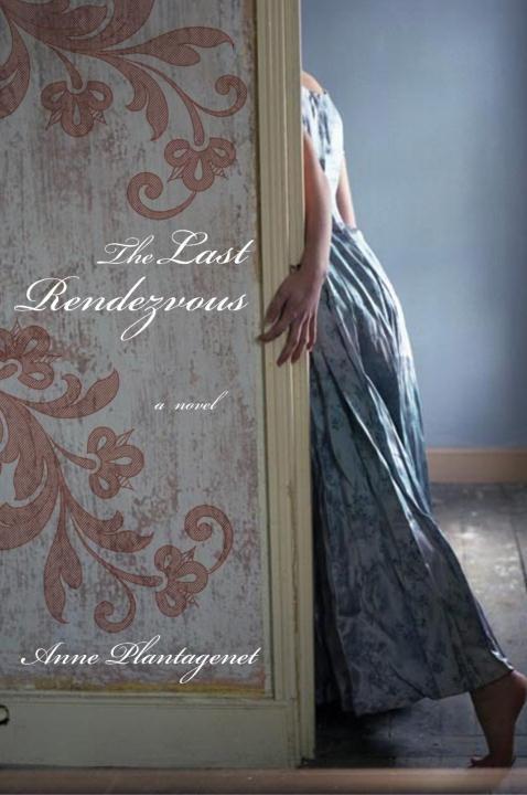The Last Rendezvous - Anne Plantagenet