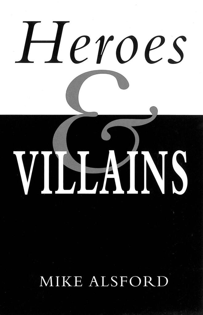 Heroes and Villains - Mike Alsford
