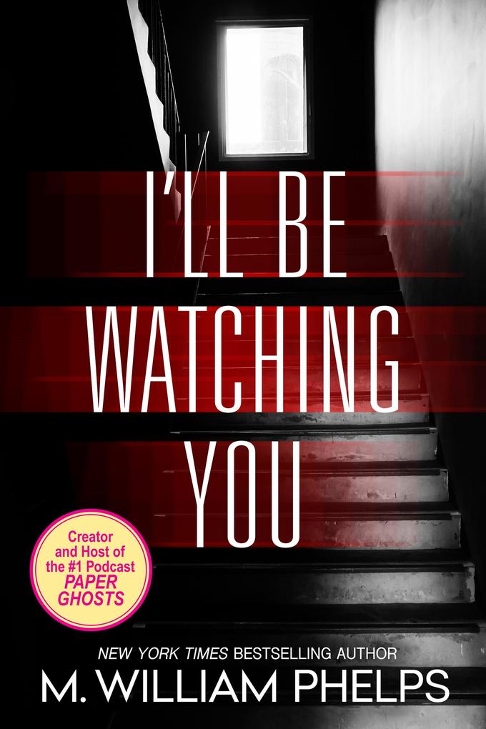 I'll Be Watching You - M. William Phelps
