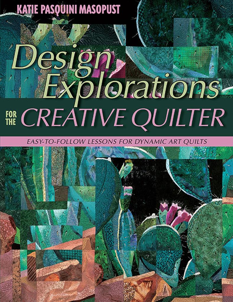 Design Explorations for the Creative Quilter - Katie Pasquini Masopust