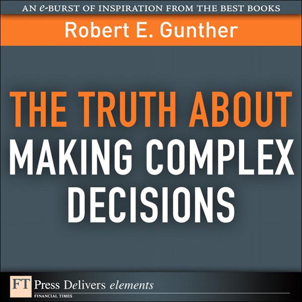Truth About Making Complex Decisions The - Robert Gunther