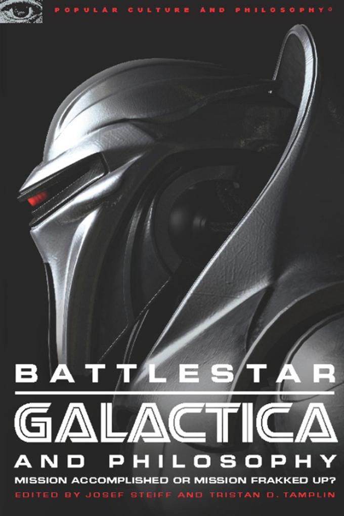 Battlestar Galactica and Philosophy - Josef Steiff/ Tristan D. Tamplin