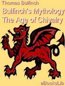 Bulfinch´s Mythology - The Age of Chivalry als eBook von Thomas Bulfinch - Ebookslib
