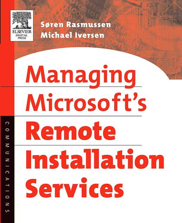 Managing Microsoft's Remote Installation Services - Soren Rasmussen/ Michael Iversen