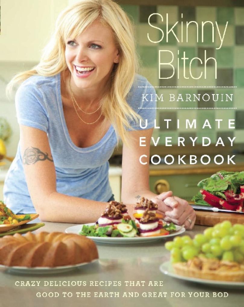 Skinny Bitch: Ultimate Everyday Cookbook - Kim Barnouin