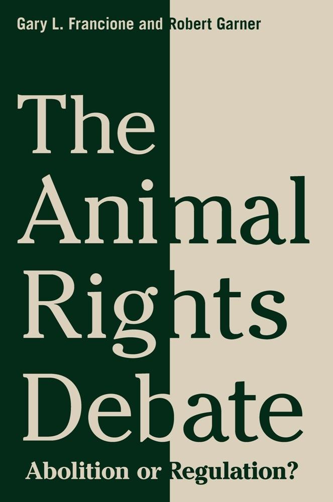 The Animal Rights Debate - Gary Francione/ Robert Garner