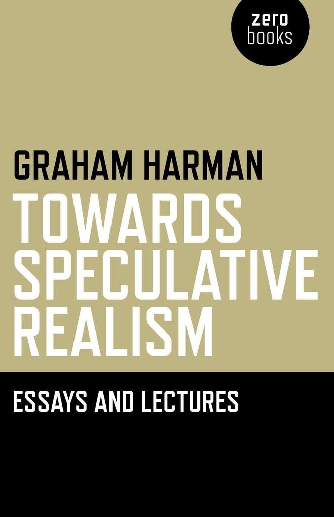 Towards Speculative Realism: Essays & - Graham Harman
