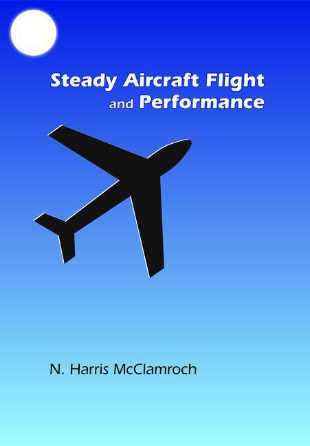 Steady Aircraft Flight and Performance - N. Harris McClamroch