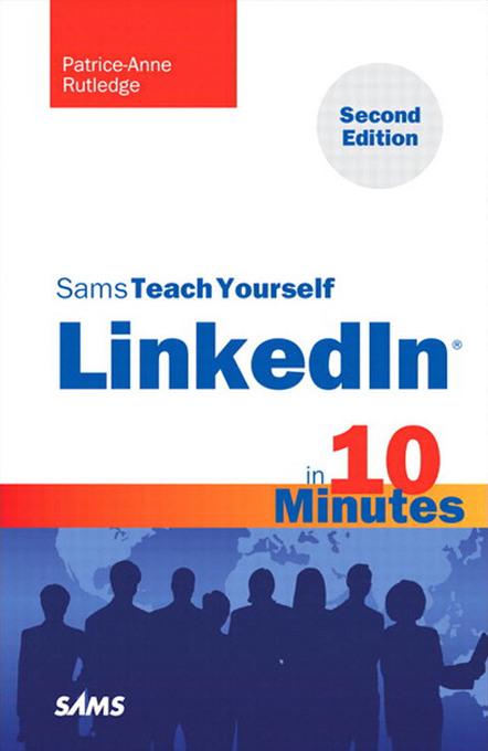 Sams Teach Yourself LinkedIn in 10 Minutes - Patrice-Anne Rutledge