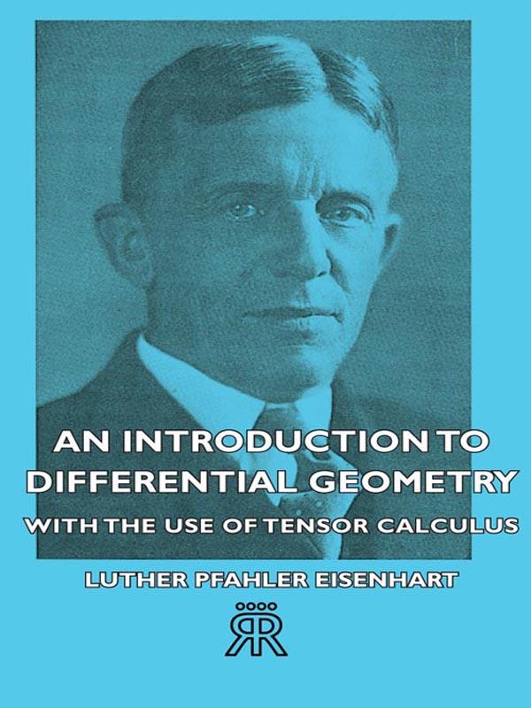 An Introduction to Differential Geometry - With the Use of Tensor Calculus - Luther Pfahler Eisenhart