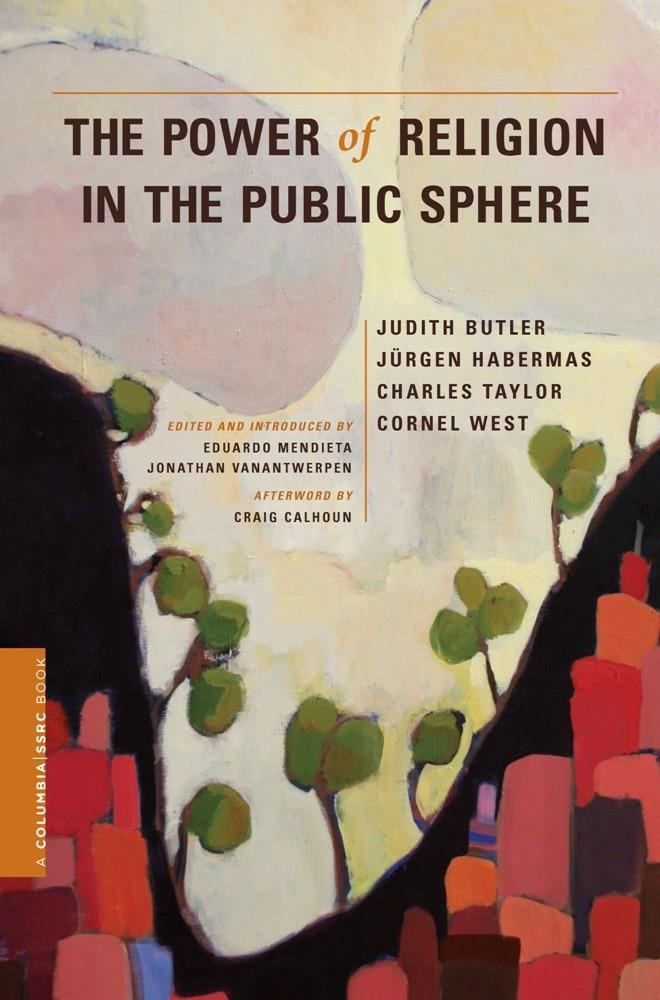 The Power of Religion in the Public Sphere - Judith Butler/ Jurgen Habermas/ Charles Taylor/ Cornel West