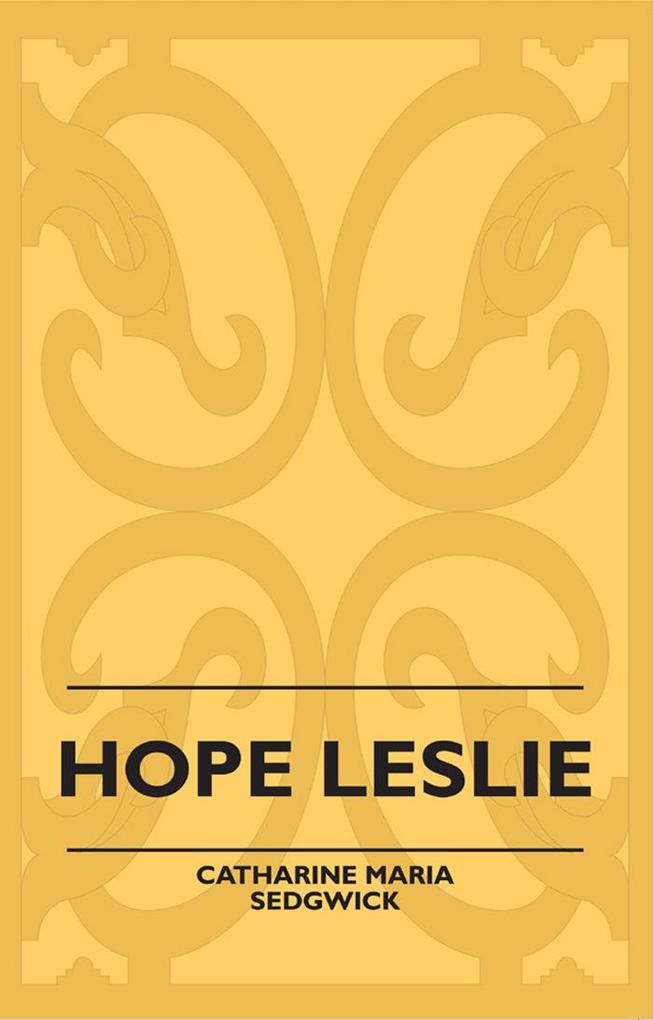 Hope Leslie - Catharine Maria Sedgwick