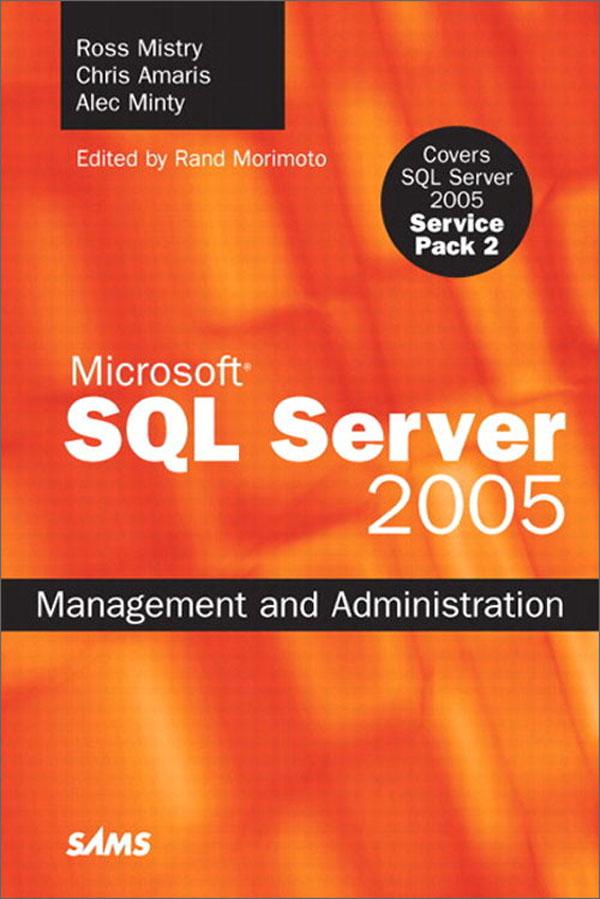 Microsoft SQL Server 2005 Management and Administration - Ross Mistry/ Chris Amaris/ Alec Minty/ Rand Morimoto