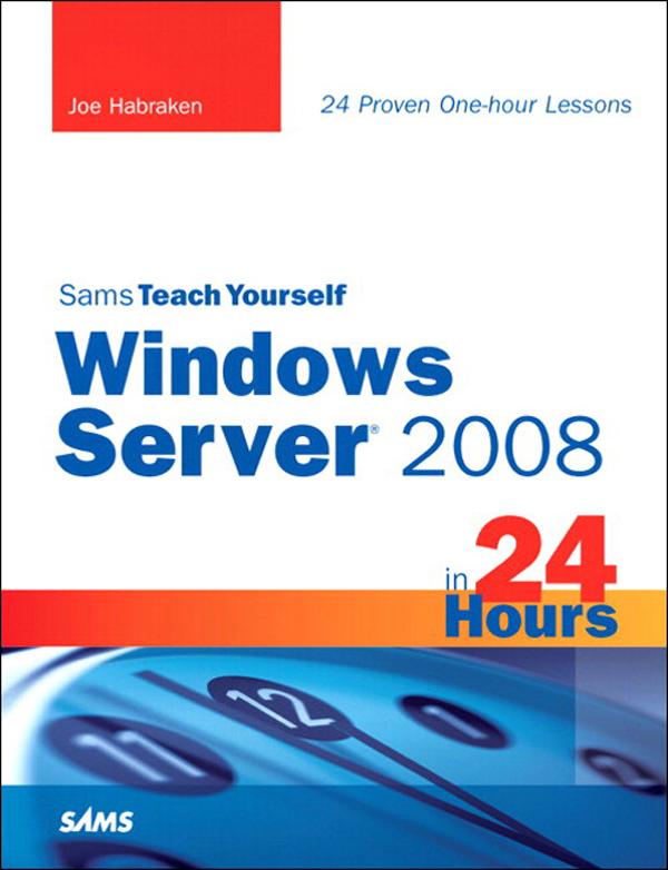 Sams Teach Yourself Windows Server 2008 in 24 Hours - Joe Habraken