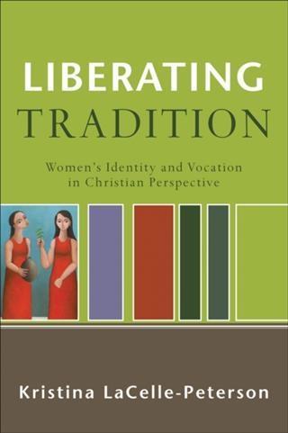 Liberating Tradition (RenewedMinds) - Kristina LaCelle-Peterson