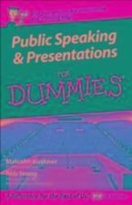 Public Speaking and Presentations for Dummies UK Edition - Malcolm Kushner/ Rob Yeung